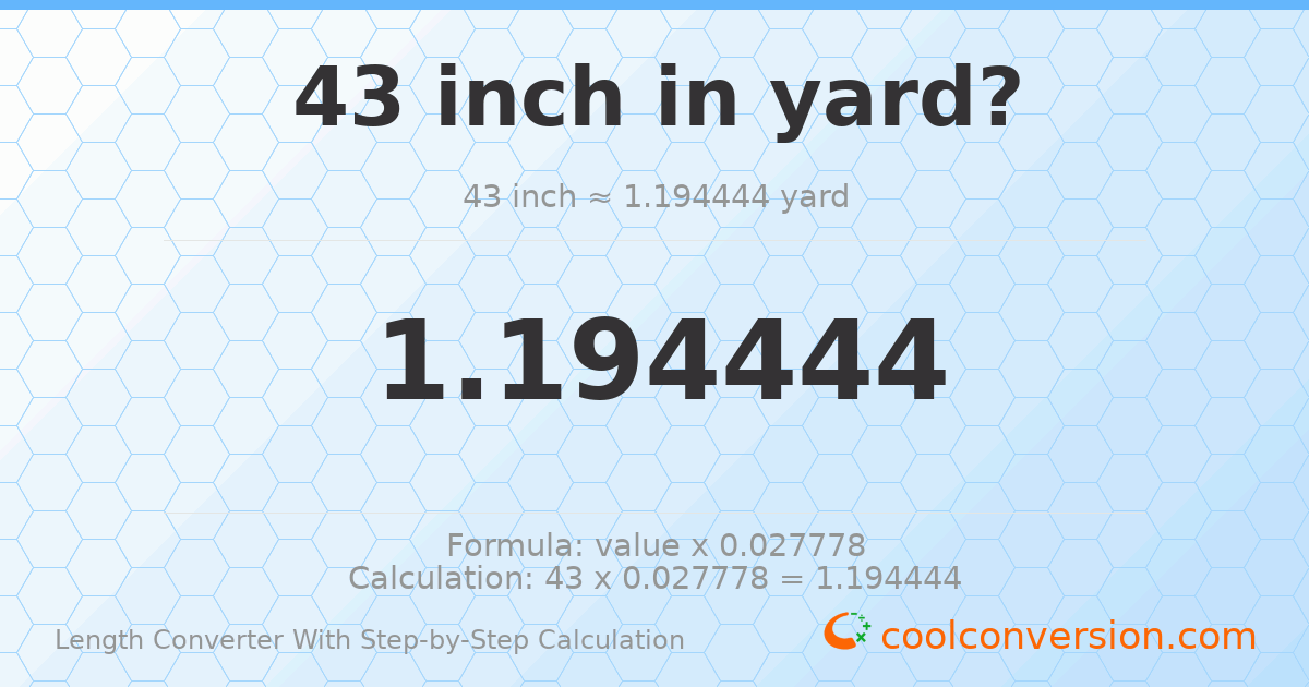 43 inches = 1.19444 yards