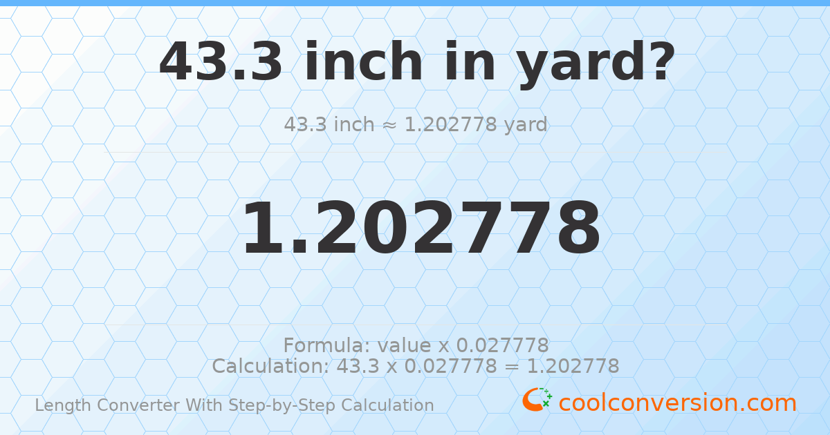43.3 inches = 1.20278 yards