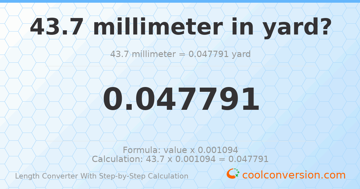 43.7 millimeters = 0.0477909 yards