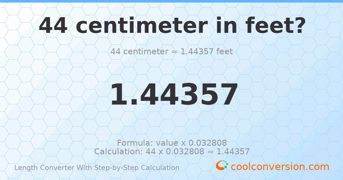 44 centimeters = 1.44357 feet