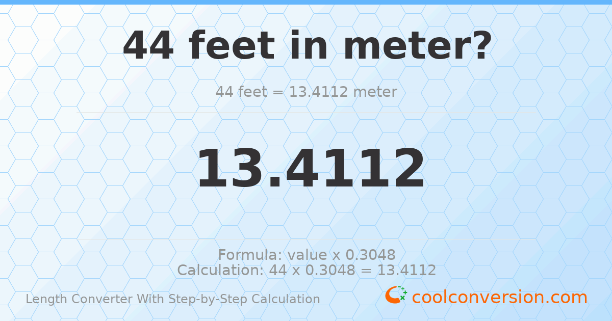 44 feet = 13.4112 meters