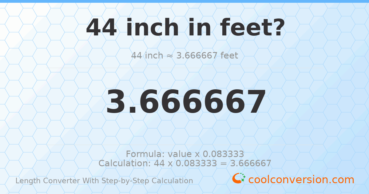 44 inches = 3.66667 feet