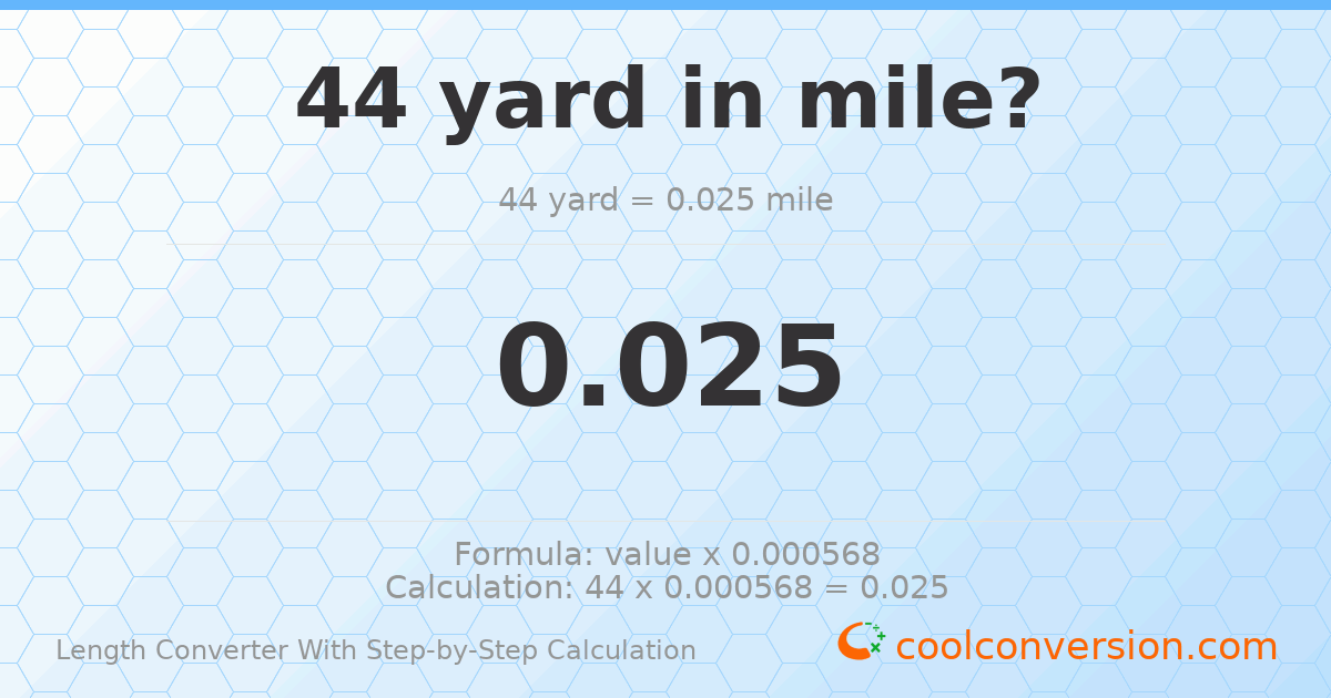 44 yards = 0.025 miles