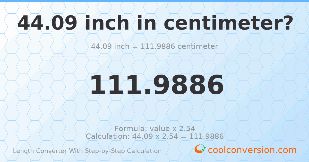 44.09 inches = 111.989 centimeters