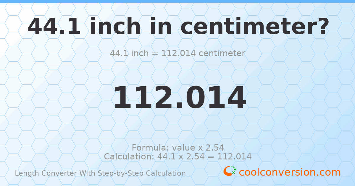 44.1 inches = 112.014 centimeters