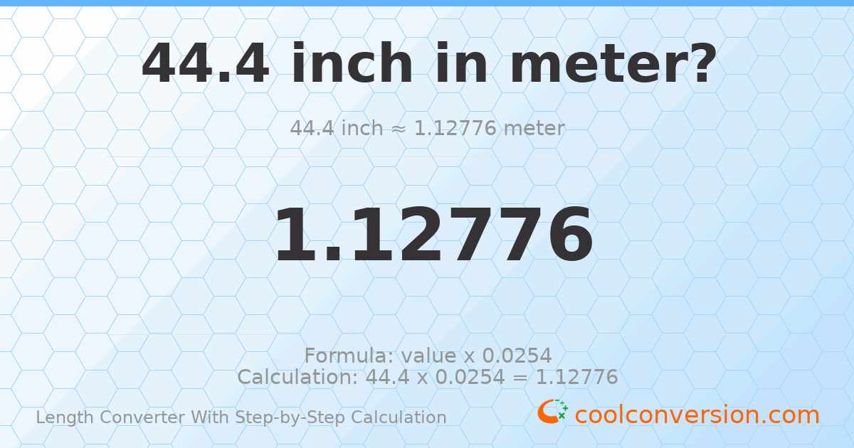 44.4 inches = 1.12776 meters