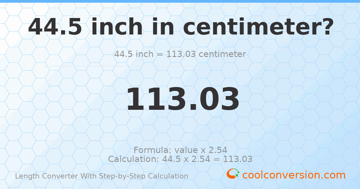 44.5 inches = 113.03 centimeters
