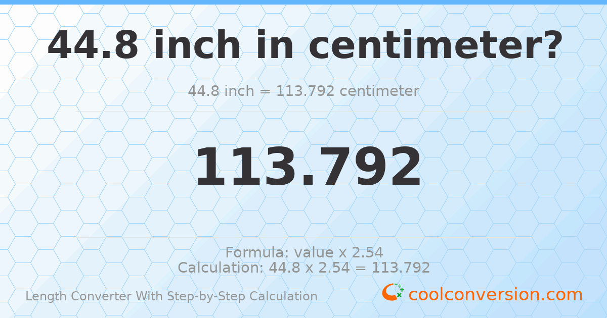 44.8 inches = 113.792 centimeters