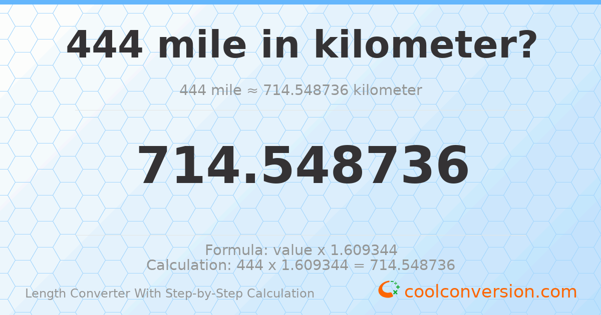 444 miles = 714.549 kilometers