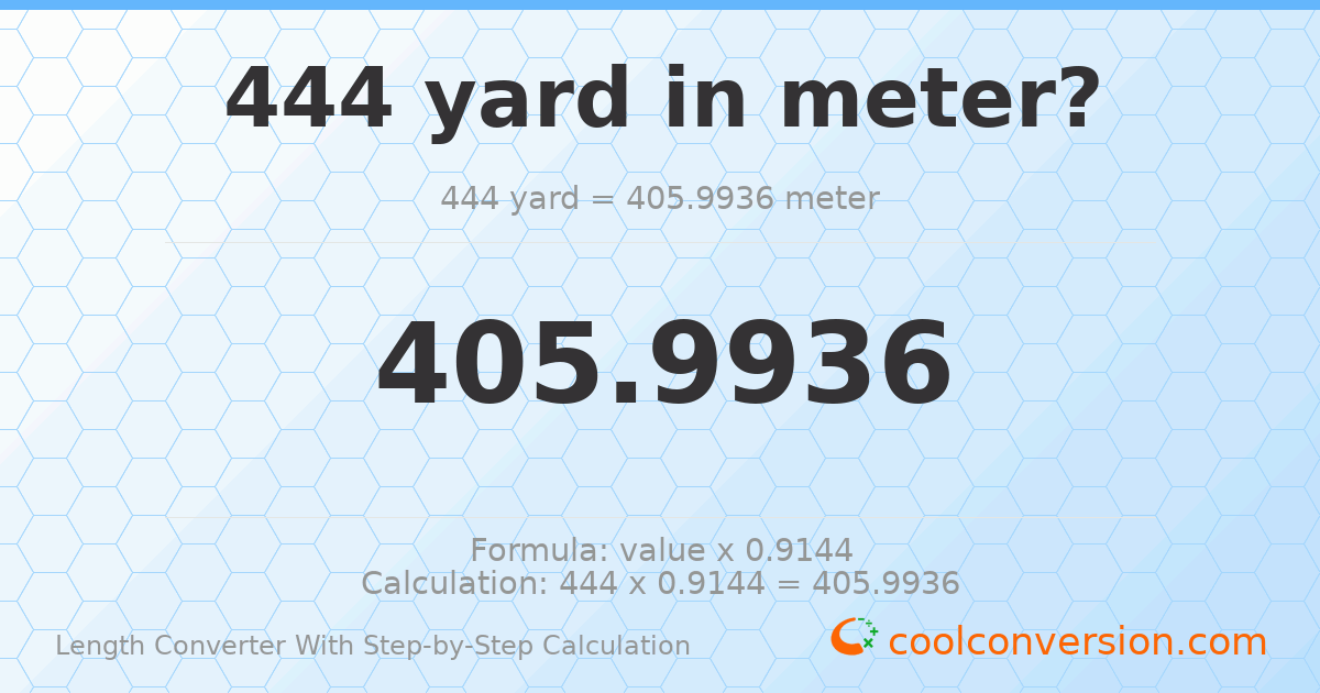 444 yards = 405.994 meters