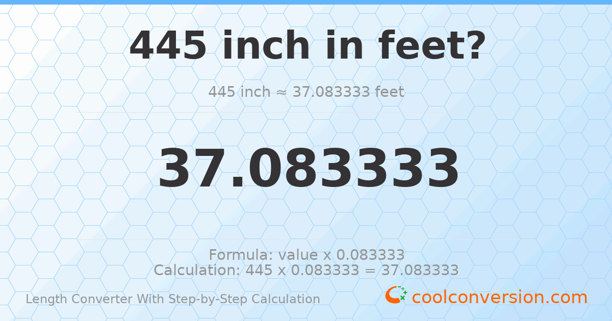 445 inches = 37.0833 feet