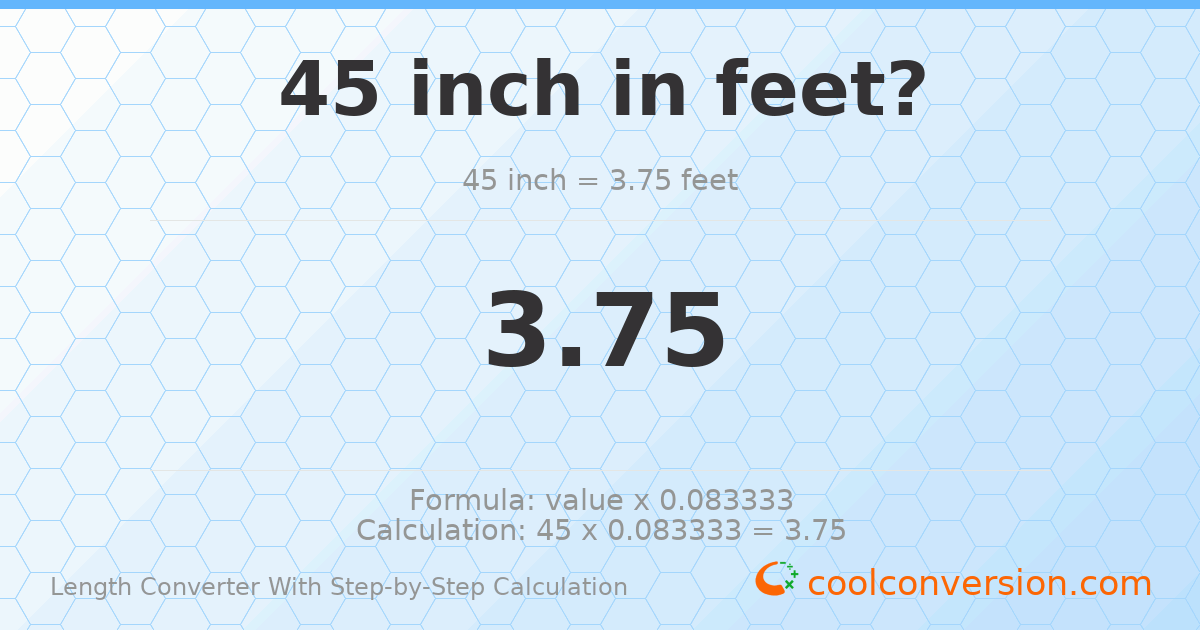45 inches = 3.75 feet