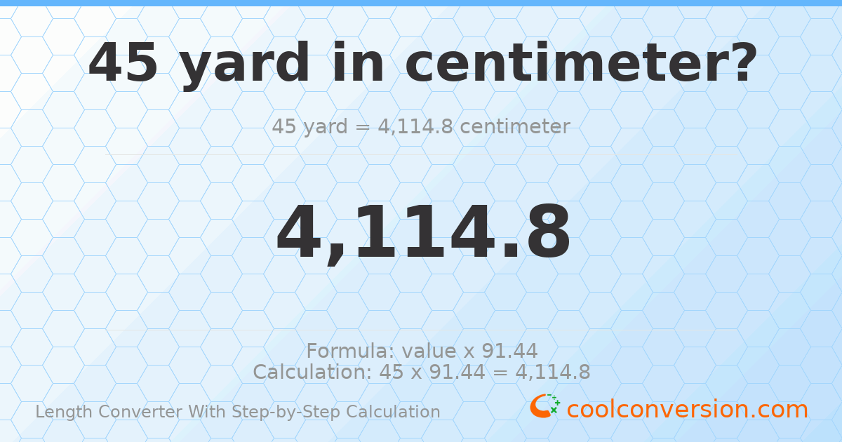 45 yards = 4114.8 centimeters