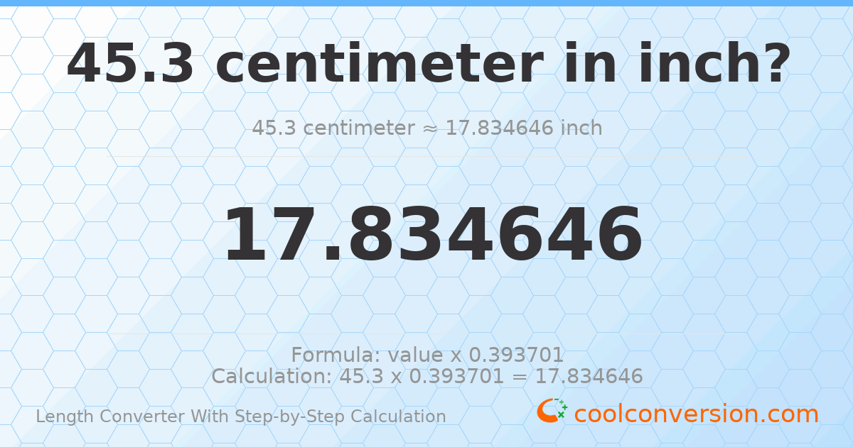 45.3 centimeters = 17.8346 inches
