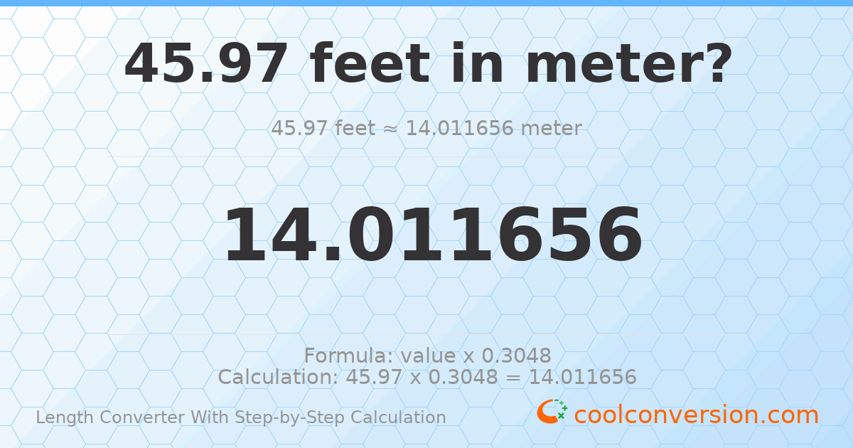 45.97 feet = 14.0117 meters
