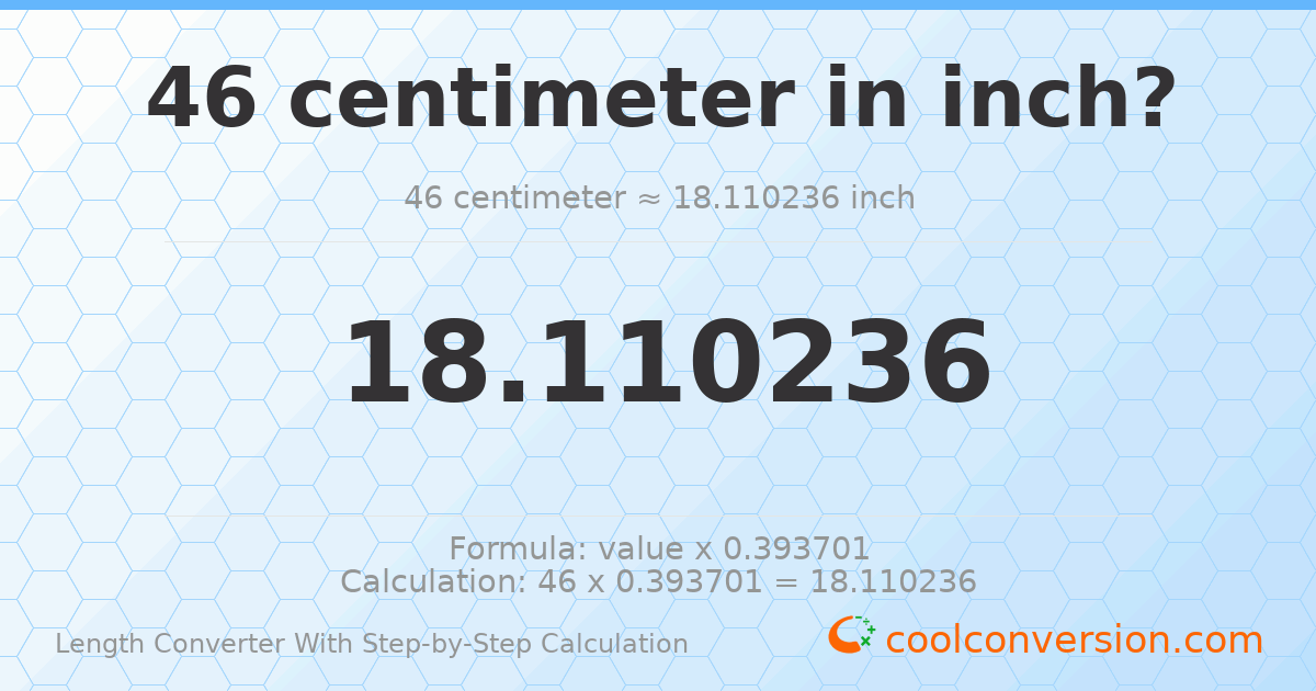 46 centimeters = 18.1102 inches