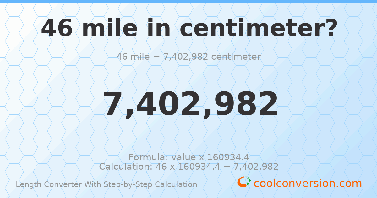 46 miles = 7402980 centimeters