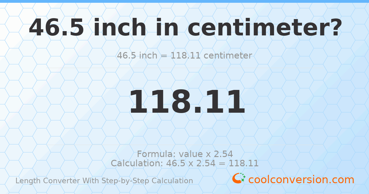 46.5 inches = 118.11 centimeters