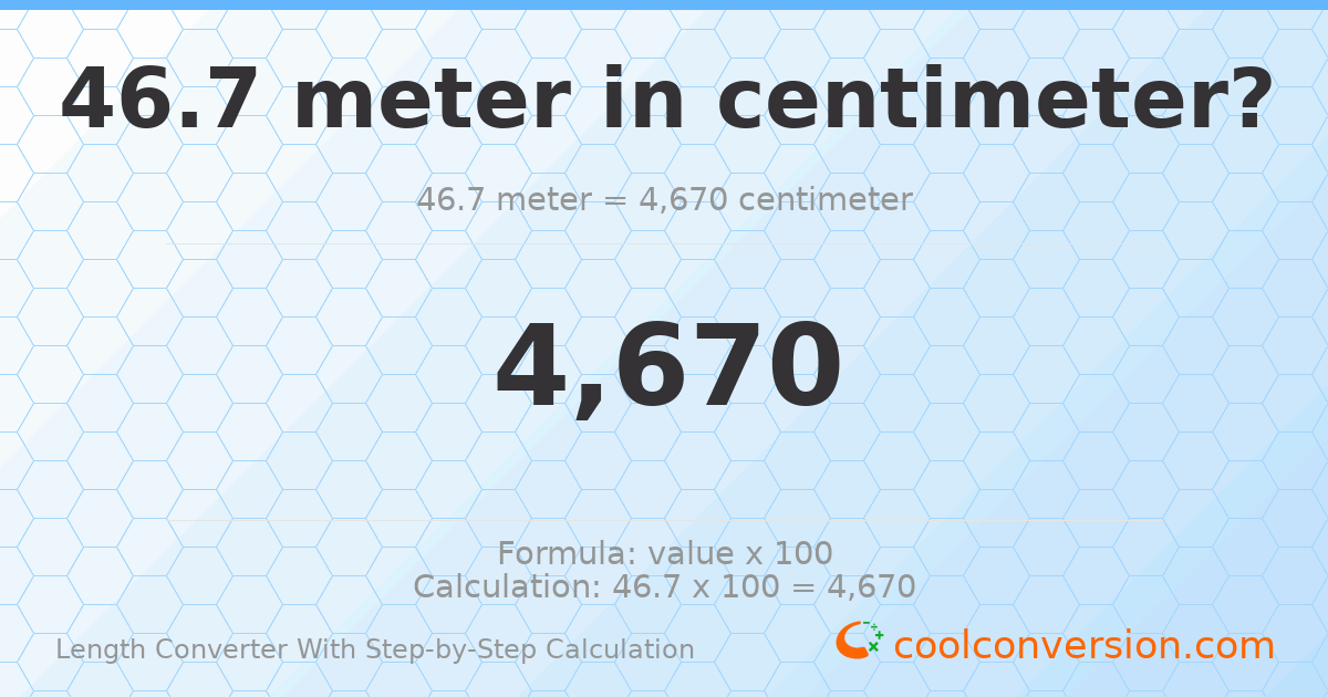 46.7 meters = 4670 centimeters