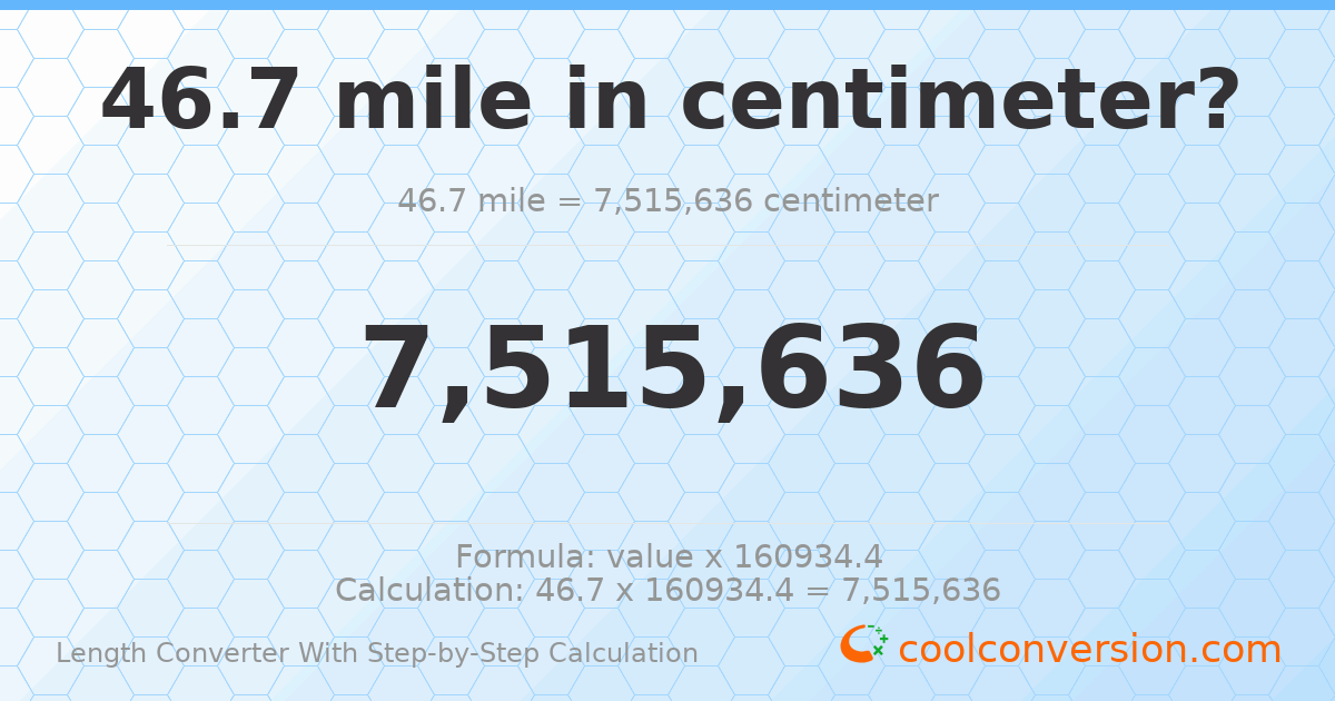 46.7 miles = 7515640 centimeters