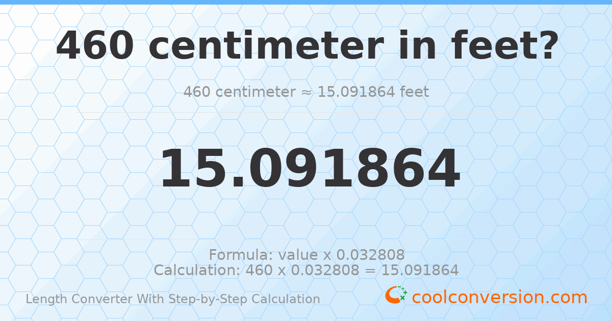 460 centimeters = 15.0919 feet