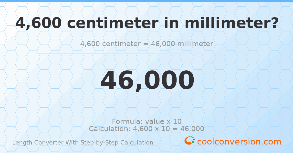 4600 centimeters = 46000 millimeters