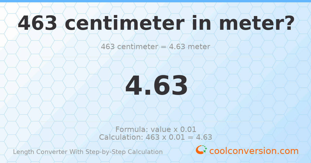 463 centimeters = 4.63 meters