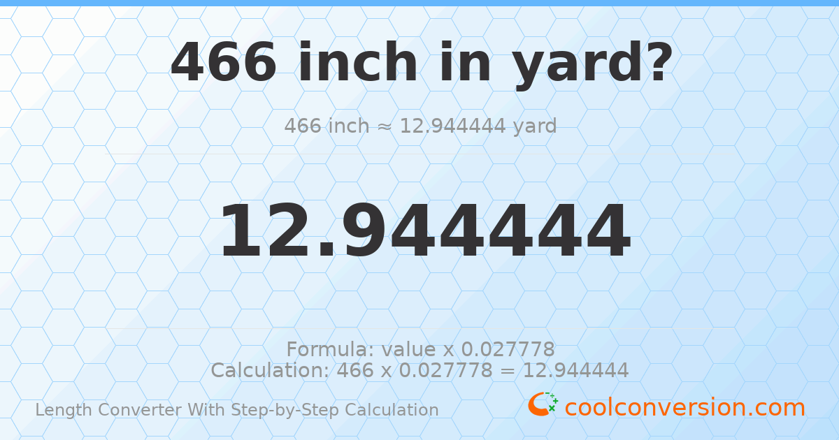 466 inches = 12.9444 yards