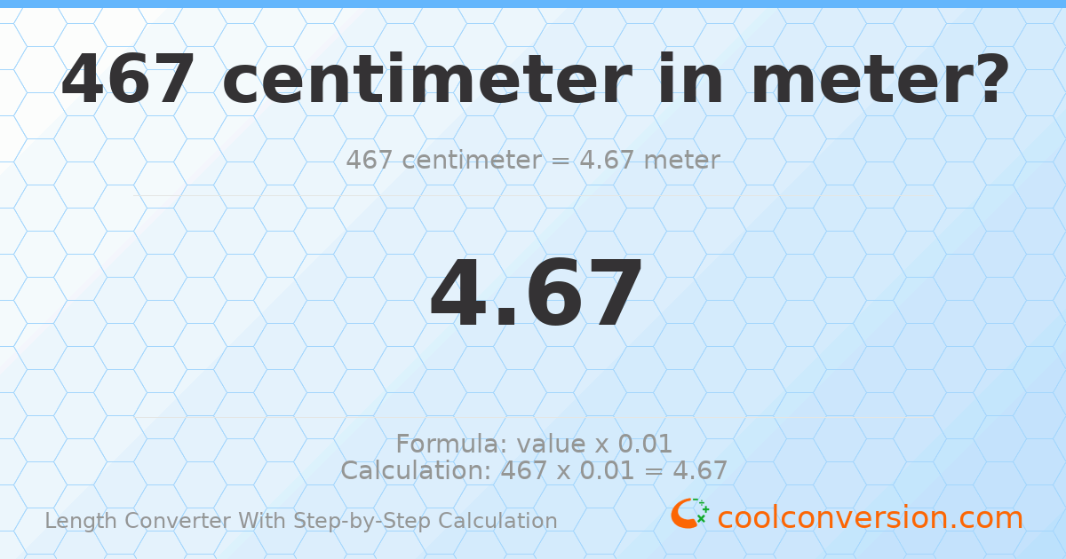 467 centimeters = 4.67 meters