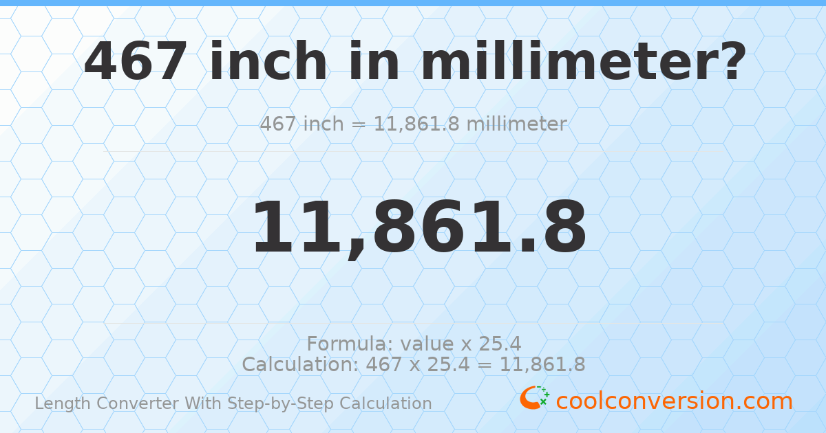467 inches = 11861.8 millimeters