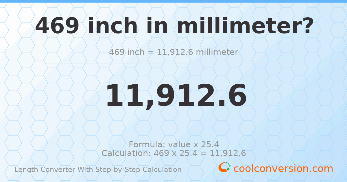 469 inches = 11912.6 millimeters