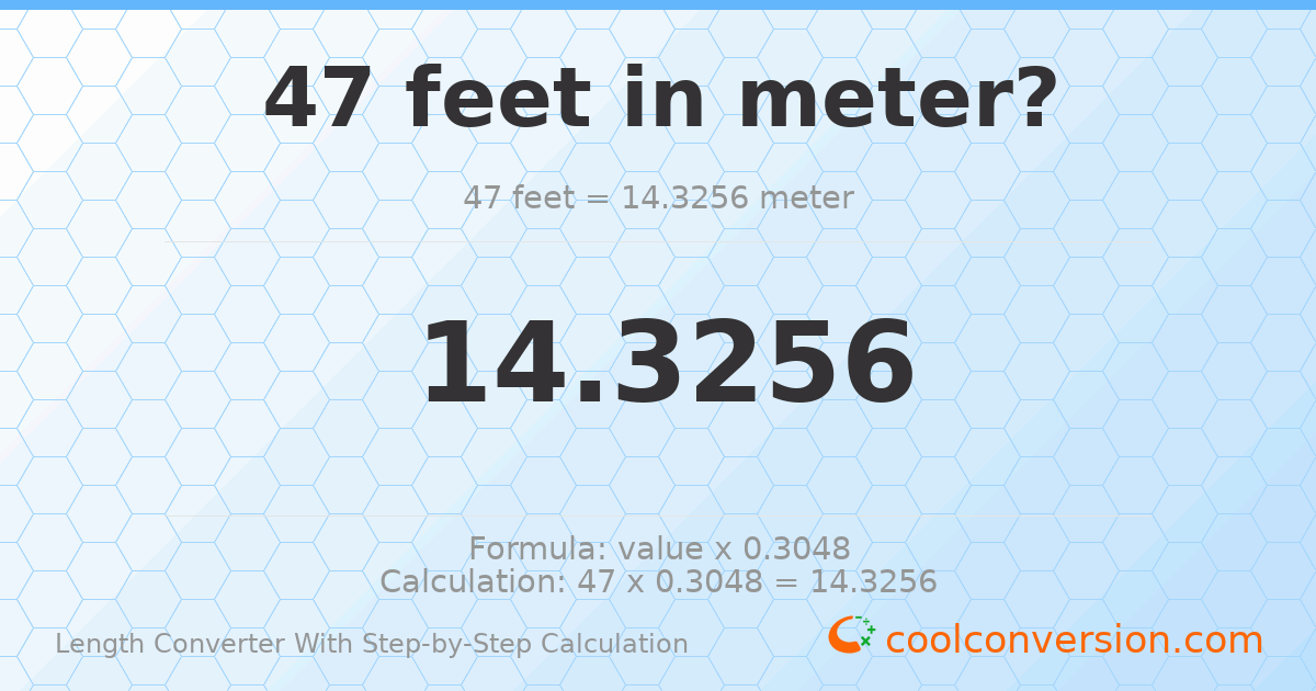 47 feet = 14.3256 meters