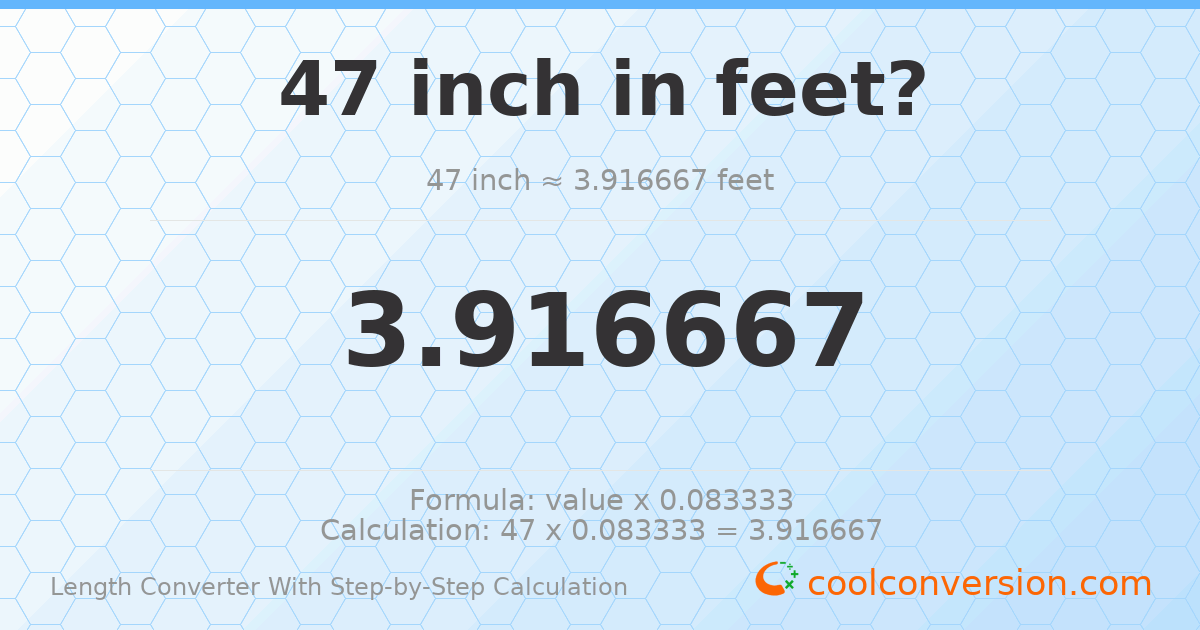 47 inches = 3.91667 feet