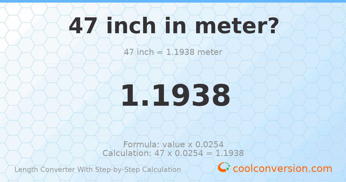 47 inches = 1.1938 meters