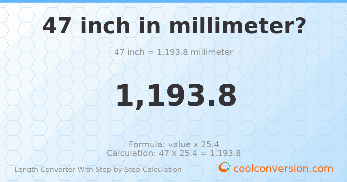 47 inches = 1193.8 millimeters