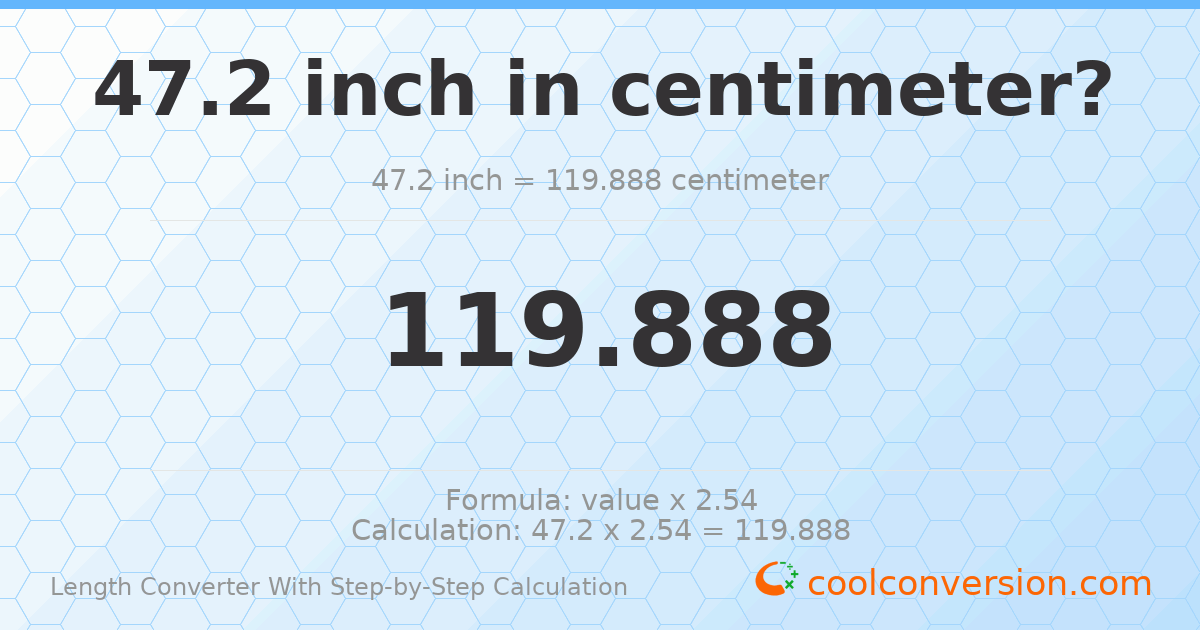 47.2 inches = 119.888 centimeters