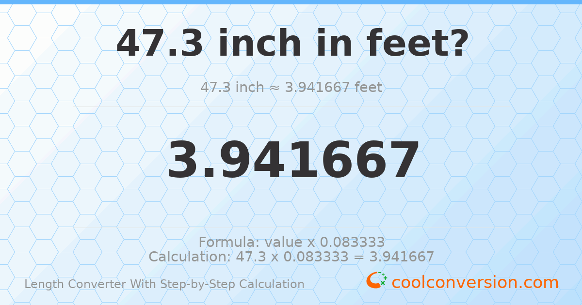 47.3 inches = 3.94167 feet