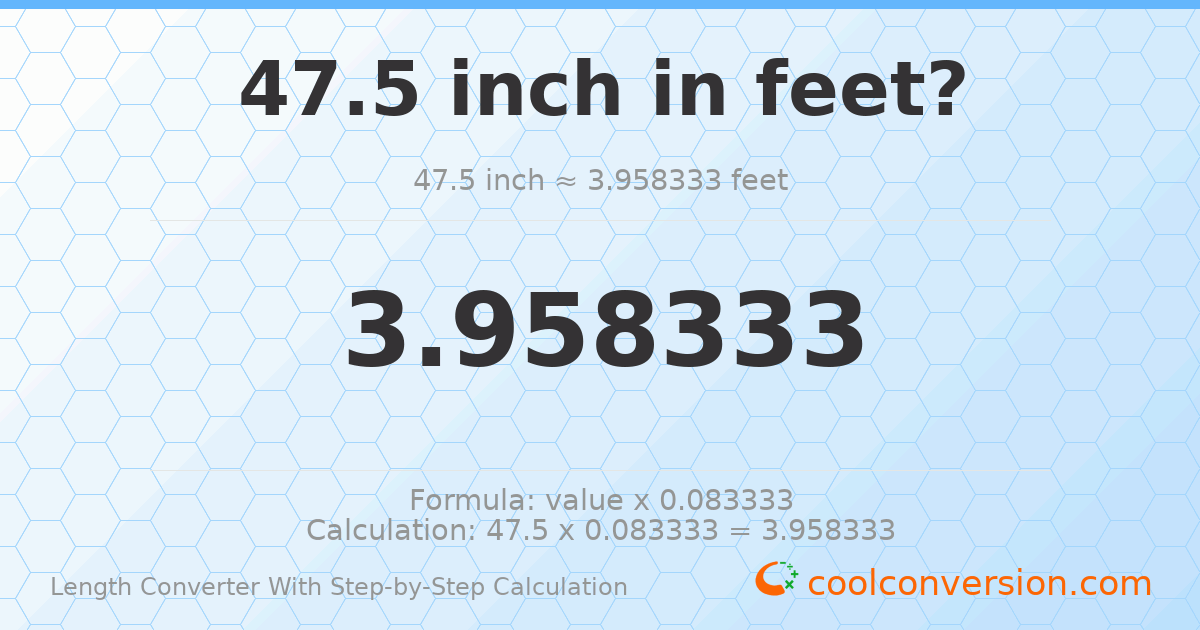 47.5 inches = 3.95833 feet