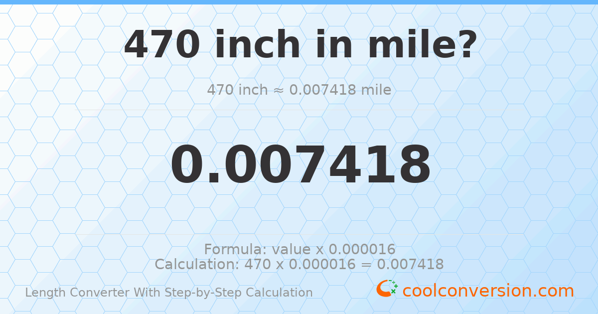 470 inches = 0.00741793 miles