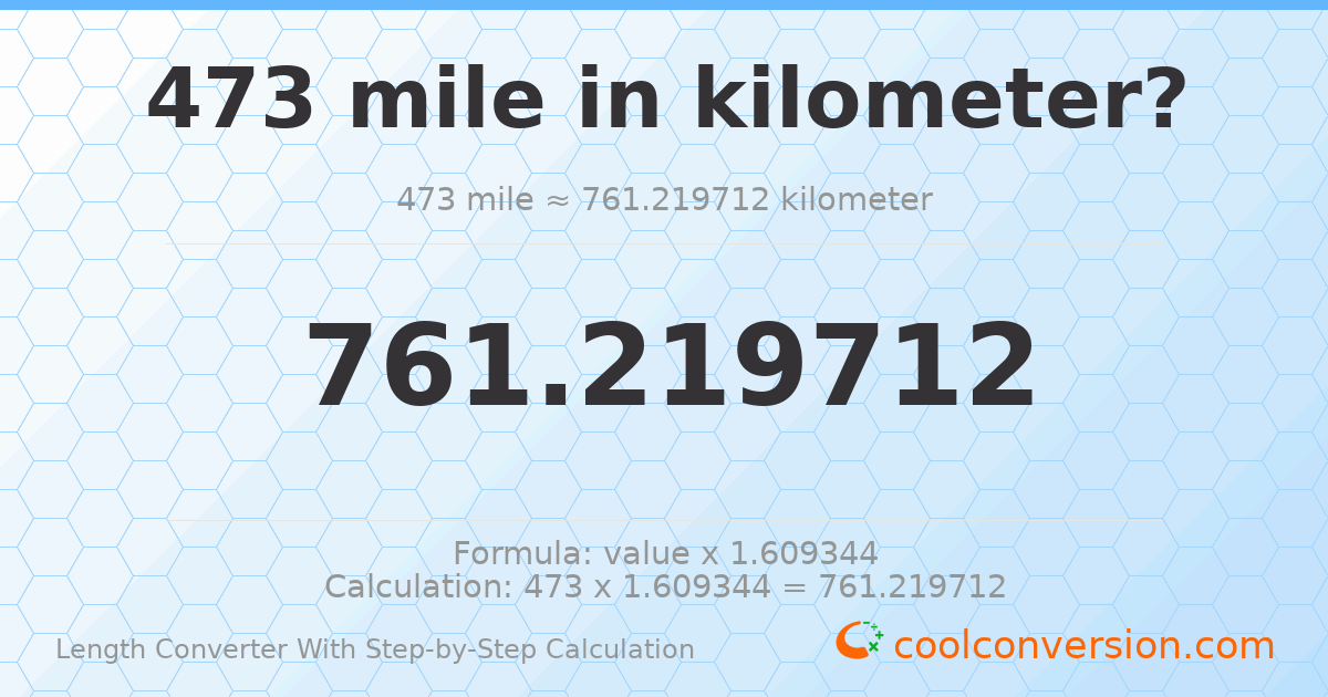 473 miles = 761.22 kilometers
