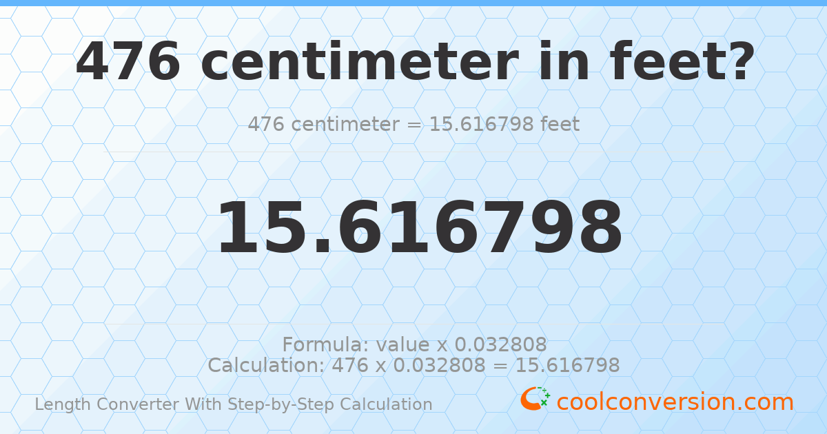 476 centimeters = 15.6168 feet