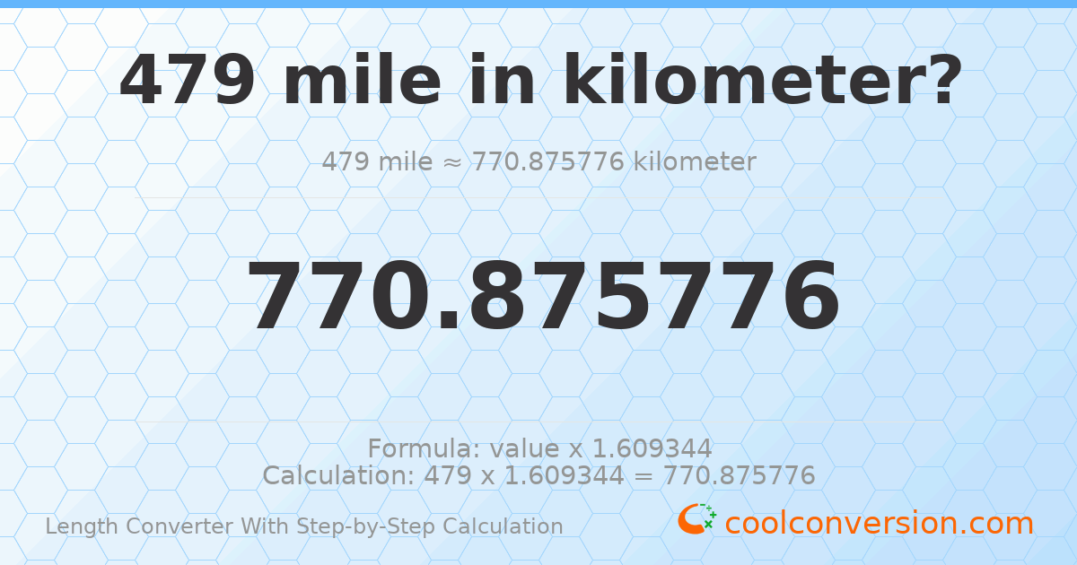 479 miles = 770.876 kilometers