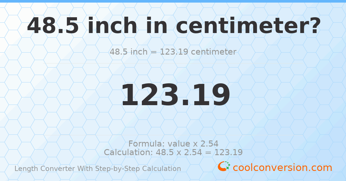 48.5 inches = 123.19 centimeters