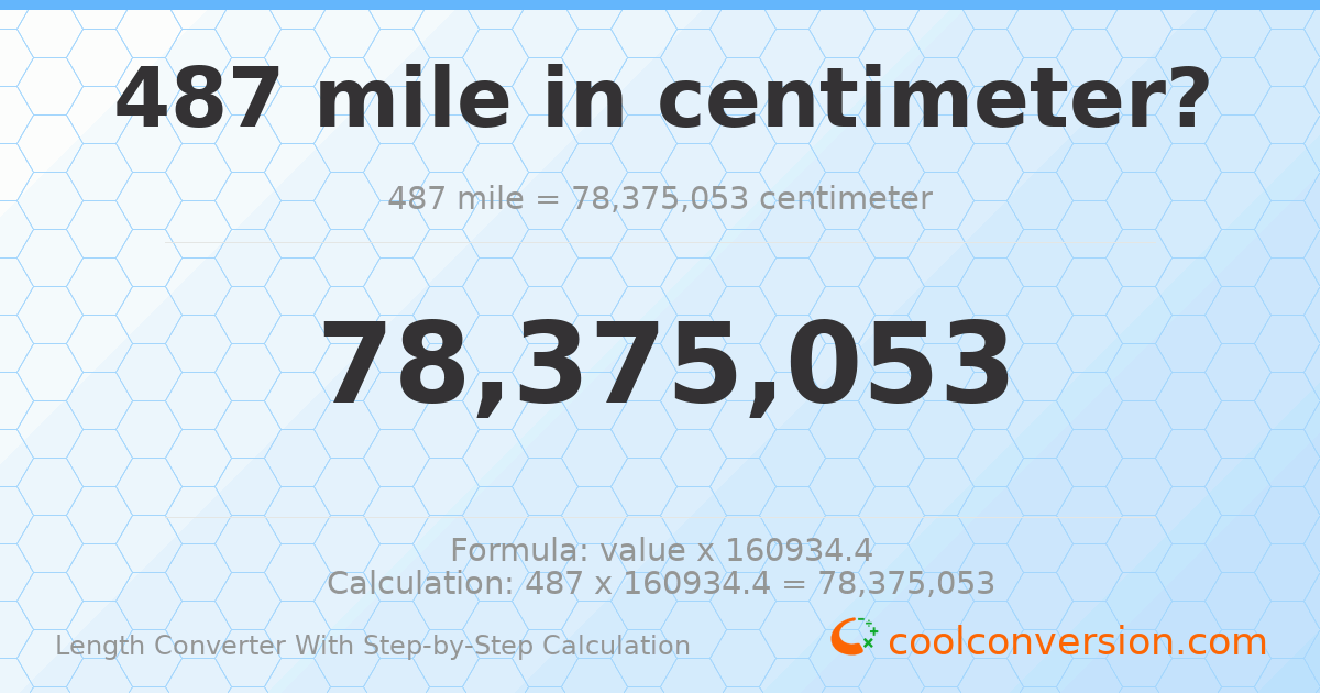 487 miles = 7.83751 × 10⁷ centimeters