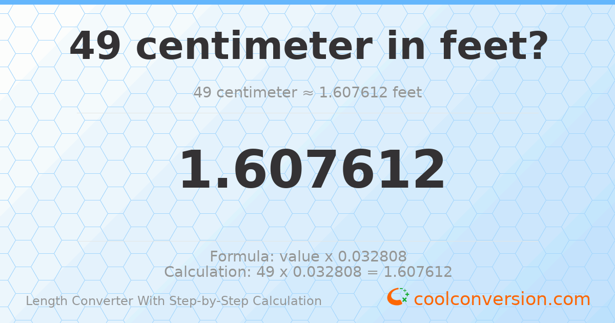 49 centimeters = 1.60761 feet