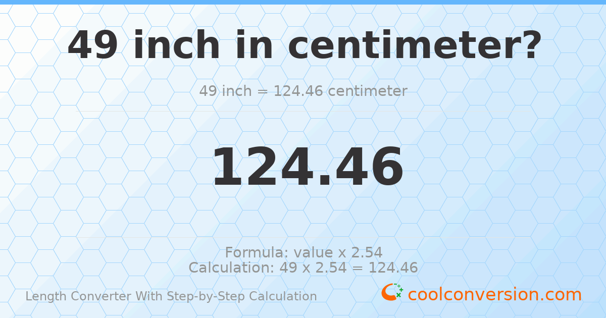 49 inches = 124.46 centimeters