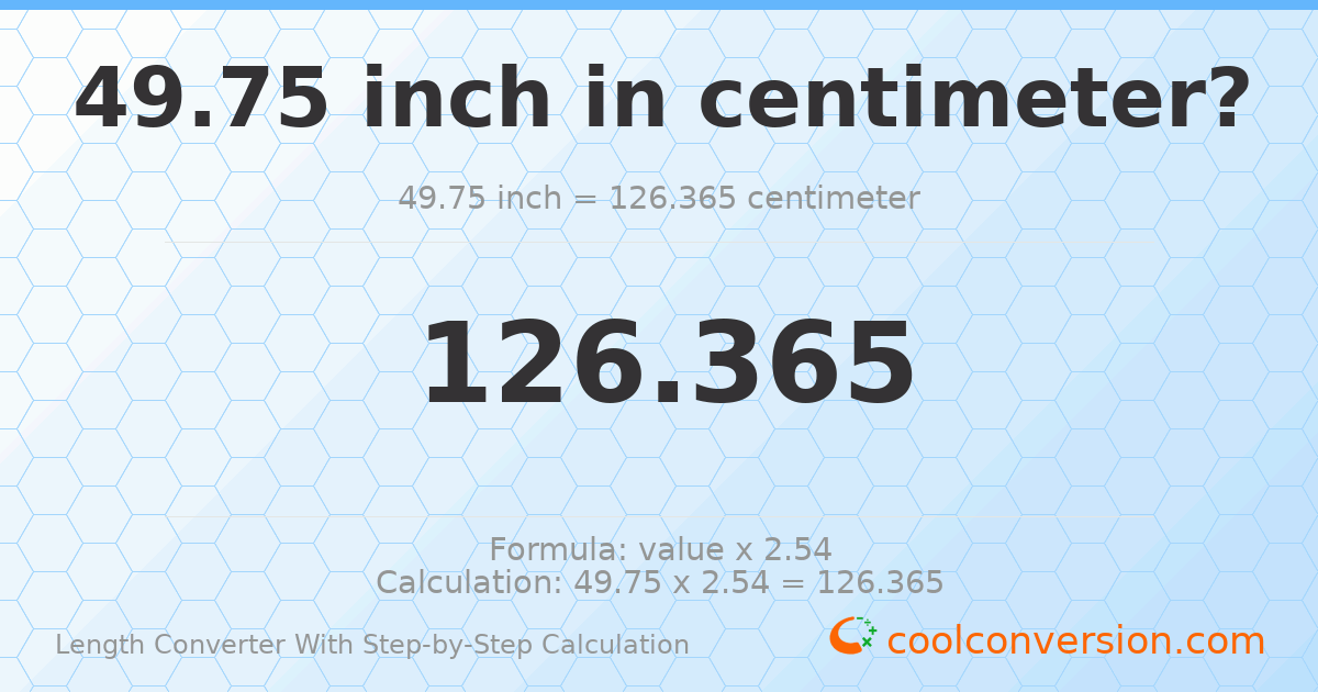 49.75 inches = 126.365 centimeters