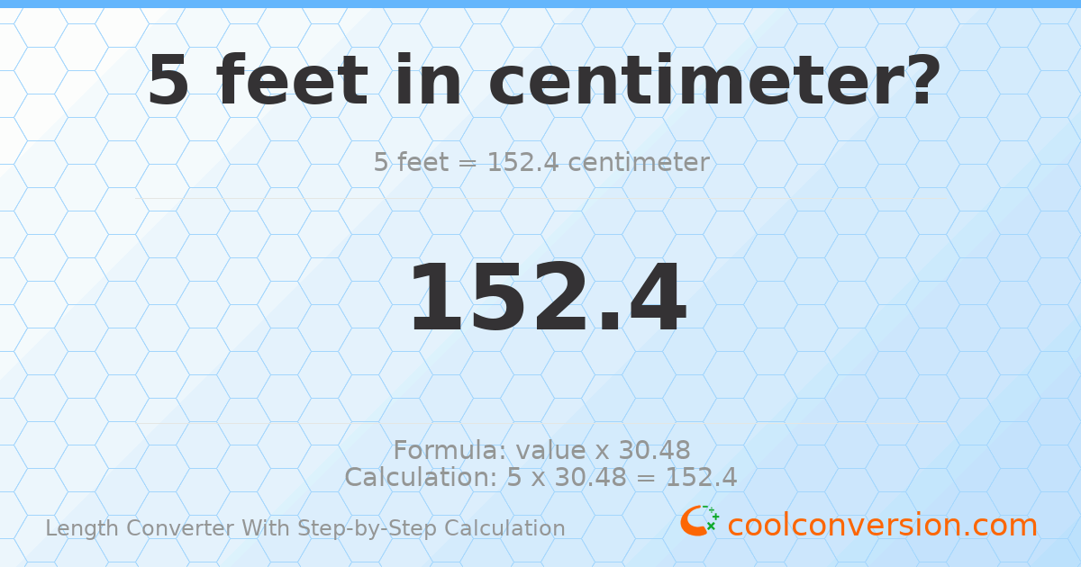 5 feet = 152.4 centimeters