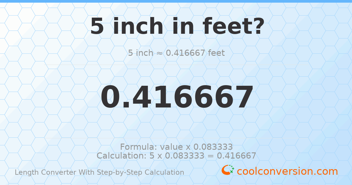 5 inches = 0.416667 feet