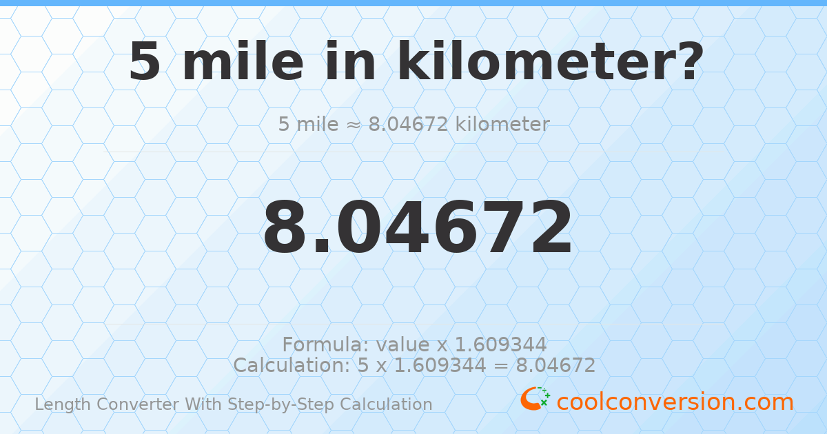 5 miles = 8.04672 kilometers